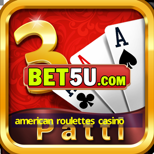 american roulettes casino